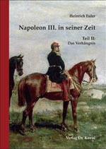 Napoleon III. in seiner Zeit. Teil II: Das Verhängnis (in German)