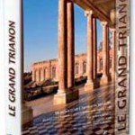 Le Grand Trianon, Un palais privé à l’ombre de Versailles – de Louis XIV à Napoléon et de Louis-Philippe au général de Gaulle