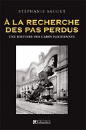 A la recherche des pas perdus. Histoire des gares parisiennes (1837-1914)