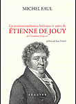 Les aventures militaires, littéraires et autres de Etienne de Jouy (1764-1846), de l’Académie française