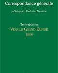 Correspondance générale de Napoléon Bonaparte : Tome 6, 1806 – Vers le Grand Empire (in French)