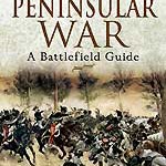 The Peninsular War: A Battlefield Guide