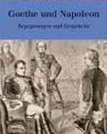 Goethe und Napoleon: Begegnungen und Gespräche (in German)