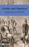 Goethe und Napoleon: Begegnungen und Gespräche (in German)