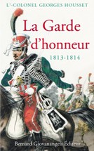 La Garde d’honneur de 1813-1814. Histoire du corps et de ses soldats