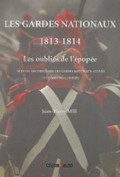 Les gardes nationaux 1813-1814. Les oubliés de l’épopée