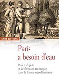 Paris a besoin d’eau. Projet, dispute et délibération technique dans la France napoléonienne