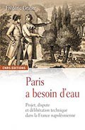 Paris a besoin d’eau. Projet, dispute et délibération technique dans la France napoléonienne