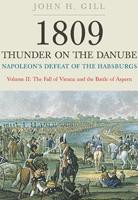 1809: Thunder on the Danube: Napoleon’s Defeat of the Habsburgs Vol II: The Fall of Vienna & the Battle of Aspern