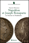 Napoléon et Joseph Bonaparte. Le Pouvoir et l’Ambition