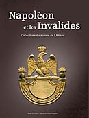 Napoléon et les Invalides. Les collections napoléoniennes du musée de l’Armée