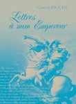 Lettres à mon Empereur