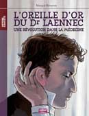 L’oreille d’or du Dr Laennec. Une révolution dans la médecine, l’invention du stéthoscope (documentaire jeunesse)