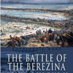 The Battle of the Berezina: Napoleon’s Great Escape