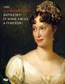 1810 La politique de l’amour. Napoléon Ier et Marie-Louise à Compiègne (catalogue d’expo)