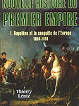 Nouvelle histoire du Premier Empire, volume I: Napoléon et la conquête de l’Europe (1804-1810) (in French)