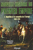 Nouvelle histoire du Premier Empire, volume I: Napoléon et la conquête de l’Europe (1804-1810) (in French)