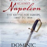 Russia Against Napoleon: The Battle for Europe, 1807 to 1814