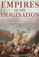 Empires of the Imagination: Politics, War, and the Arts in the British World, 1750-1850