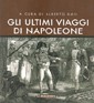 (ed.), Gli ultimi viaggi di Napoleone