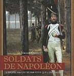 Soldats de Napoléon. L’épopée racontée par ceux qui l’ont fait.