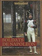Soldats de Napoléon. L’épopée racontée par ceux qui l’ont fait.