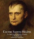 L’autre Sainte-Hélène. La captivité, la maladie, la mort et les médecins autour de Napoléon