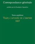 Correspondance générale de Napoléon Bonaparte. Tome 7 : 1807 – Tilsit, l’apogée de l’Empire