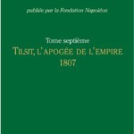 Correspondance générale de Napoléon Bonaparte : Tome 7, 1807 – Tilsit, l’apogée de l’Empire (in French)