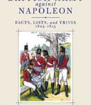 The British Army against Napoleon: Facts, Lists and Trivia 1805-1815