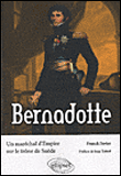 Bernadotte. Un maréchal d’Empire sur le trône de Suède