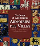 Armoiries des villes sous le Ier Empire et la Restauration – Couleurs et symboliques