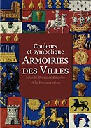 Armoiries des villes sous le Ier Empire et la Restauration – Couleurs et symboliques