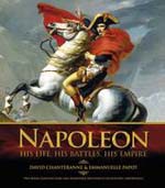 Napoleon: His Life, His Battles, His Empire