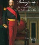 Louis Napoléon Bonaparte. Le coup d’Etat du 2 décembre 1851