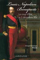 Louis Napoléon Bonaparte. Le coup d’Etat du 2 décembre 1851