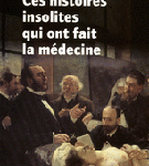 Ces histoires insolites qui ont fait la médecine