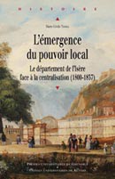 L’émergence du pouvoir local. Le département de l’Isère face à la centralisation (1800-1837)
