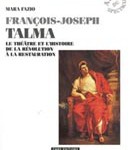 François-Joseph Talma. Le théâtre et l’histoire de la Révolution à la Restauration