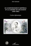 Le gouvernement impérial et la guerre de Sécession (1861-1865). L’action diplomatique.