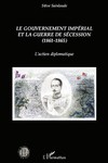 Le gouvernement impérial et la guerre de Sécession (1861-1865). L’action diplomatique.