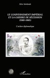 Le gouvernement impérial et la guerre de Sécession (1861-1865). L’action diplomatique.