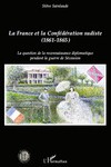 La France et la Confédération sudiste (1861-1865). La question de la reconnaissance diplomatique pendant la guerre de Sécession.