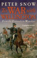 To War with Wellington: From the Peninsula to Waterloo