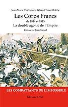 Les Corps francs de 1814 et 1815. La double agonie de l’Empire, Les combattants de l’impossible