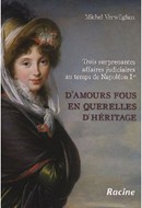 D’amours fous en querelles d’héritage. Trois surprenantes affaires judiciaires au temps de Napoléon Ier