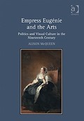 Empress Eugénie and the Arts: Politics and Visual Culture in the Nineteenth Century