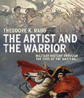 The Artist and the Warrior: Military History through the Eyes of the Masters