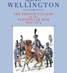 Charging Against Wellington: The French Cavalry in the Peninsular War, 1807-1814