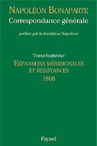Correspondance générale de Napoléon Bonaparte : Tome 8, 1808 – Expansions méridionales et résistances (in French)